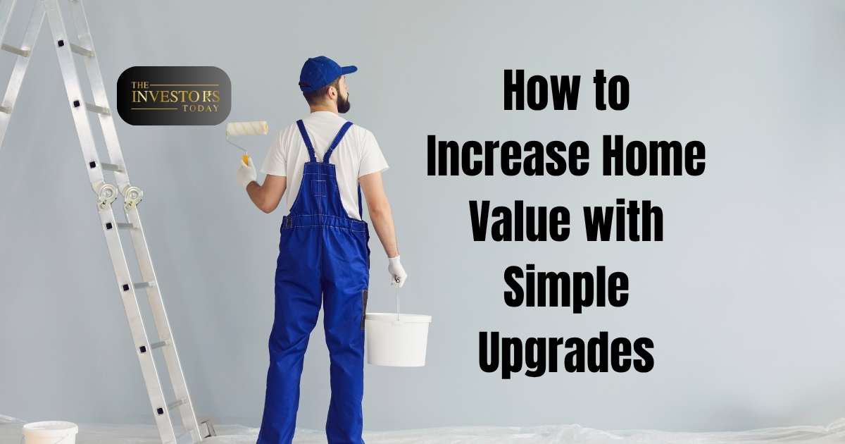How to Increase Home Value with Simple Upgrades