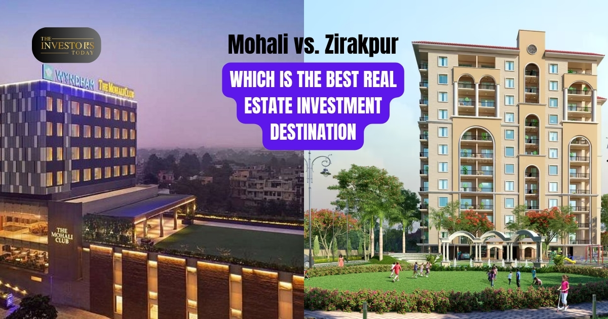 Mohali vs. Zirakpur: Which Is the Best Real Estate Investment Destination